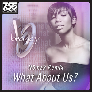 What About Us? - Nömak's 2016 Remix - Brandy & Nömak listen song