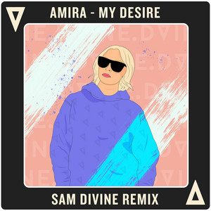 My Desire - Sam Divine Remix - AMIRA & Sam Divine listen song