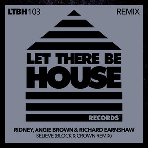 Believe - Block & Crown Remix - Ridney & Angie Brown & Richard Earnshaw & Block & Crown