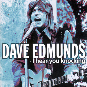 I Hear You Knocking - Dave Edmunds listen song