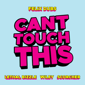 Can't Touch This - Lethal Bizzle & Wiley & Scorcher & Felix Dubs listen song