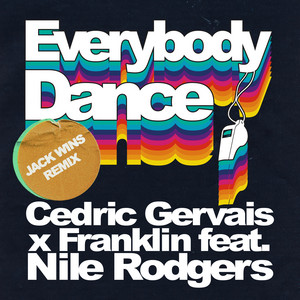 Everybody Dance (feat. Nile Rodgers) - Jack Wins Remix - Cedric Gervais & Franklin & Nile Rodgers & Jack Wins listen song