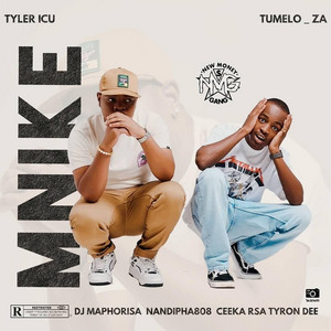 Mnike (feat. DJ Maphorisa, Nandipha808, Ceeka RSA & Tyron Dee) - Tyler ICU & Tumelo_za & DJ Maphorisa & Nandipha808 & Ceeka RSA & Tyrone Dee listen song