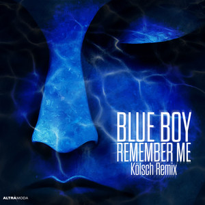 Remember Me - Kölsch Remix - Blue Boy & Kölsch listen song