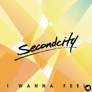 I Wanna Feel - Radio Edit - Secondcity