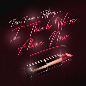 I Think We're Alone Now - Disco Fries & Tiffany listen song