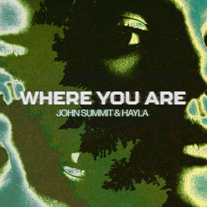 Where You Are - John Summit & HAYLA listen song