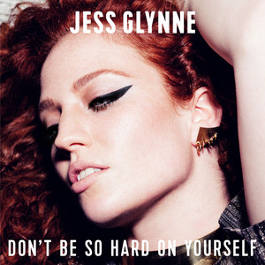 Don't Be so Hard on Yourself - Jess Glynne