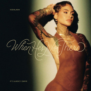 When He’s Not There (feat. Lucky Daye) - Kehlani & Lucky Daye listen song