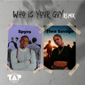 Who Is Your Guy? - Remix - Spyro & Tiwa Savage