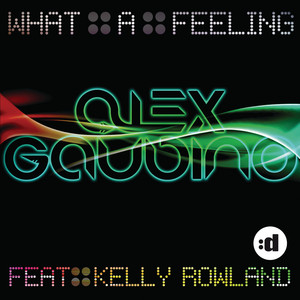What a Feeling (feat. Kelly Rowland) - Radio Edit - Alex Gaudino & Kelly Rowland listen song