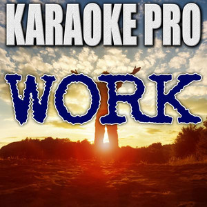 Work (Originally Performed by Rihanna feat. Drake) - Instrumental Version - KaraokePro