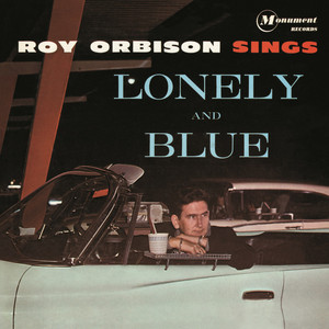 Only the Lonely - Roy Orbison listen song