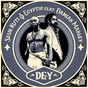 Dey - Seun Kuti & Egypt 80 & Damian Marley listen song