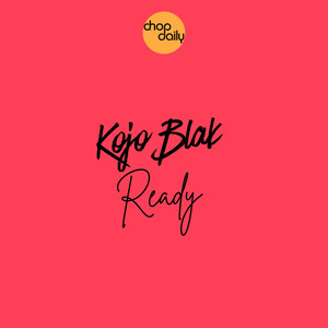 Ready - Chop Daily & KOJO BLAK listen song