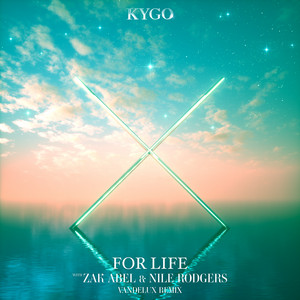 For Life (feat. Zak Abel & Nile Rodgers) - Vandelux Remix - Kygo & Zak Abel & Nile Rodgers & Vandelux listen song