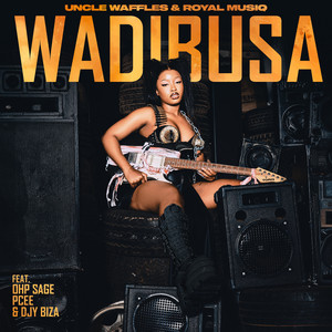 Wadibusa (feat. OHP Sage, Pcee, & Djy Biza) - Uncle Waffles & Royal MusiQ & OHP Sage & Pcee & Djy Biza listen song