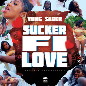 Sucker Fi Love - Yung Saber & Dj Genesis listen song