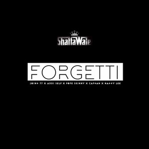 Forgetti - Shatta Wale & Joint 77 & Addi Self & Pope Skinny & Captan & Natty Lee listen song