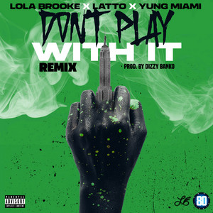 Don't Play With It (feat. Latto & Yung Miami) - Remix - Lola Brooke & Latto & Yung Miami listen song