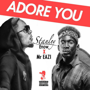 Adore You (feat. Mr Eazi) - Stanley Enow & Mr Eazi listen song